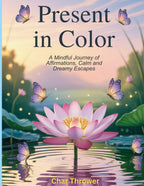Present in Color: A Mindful Coloring Journey of Affirmations, Calm, and Dreamy Escapes